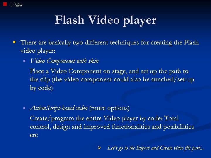 Video Flash Video player § There are basically two different techniques for creating the