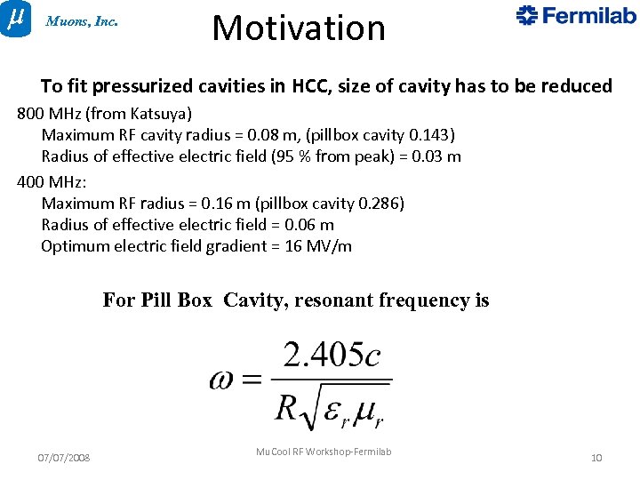 Muons, Inc. Motivation To fit pressurized cavities in HCC, size of cavity has to