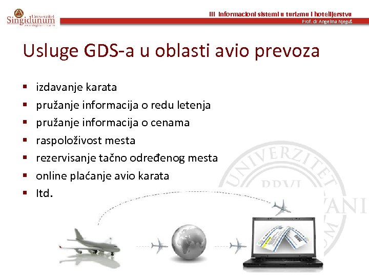 III Informacioni sistemi u turizmu i hotelijerstvu Prof. dr Angelina Njeguš Usluge GDS-a u
