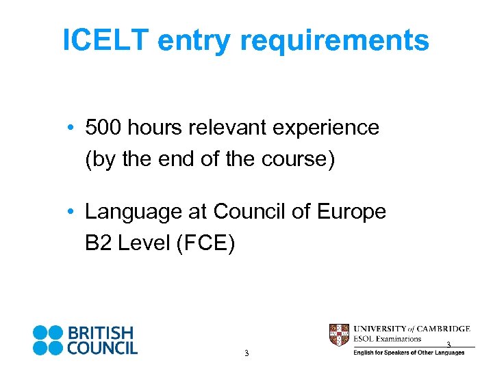 ICELT entry requirements • 500 hours relevant experience (by the end of the course)