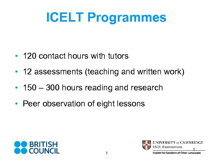 ICELT Programmes • 120 contact hours with tutors • 12 assessments (teaching and written