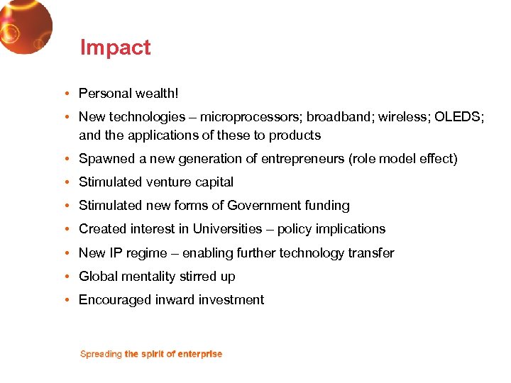 Impact • Personal wealth! • New technologies – microprocessors; broadband; wireless; OLEDS; and the