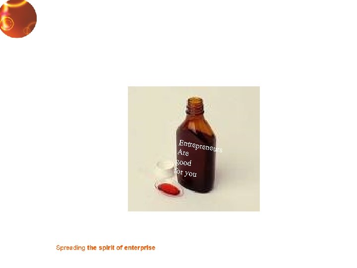 Entrepr eneurs Are good for you 