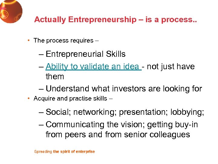 Actually Entrepreneurship – is a process. . • The process requires – – Entrepreneurial