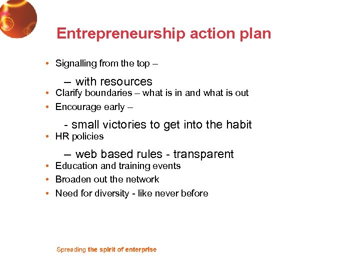 Entrepreneurship action plan • Signalling from the top – – with resources • Clarify