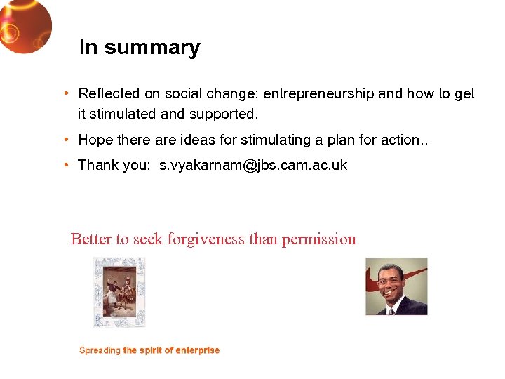 In summary • Reflected on social change; entrepreneurship and how to get it stimulated