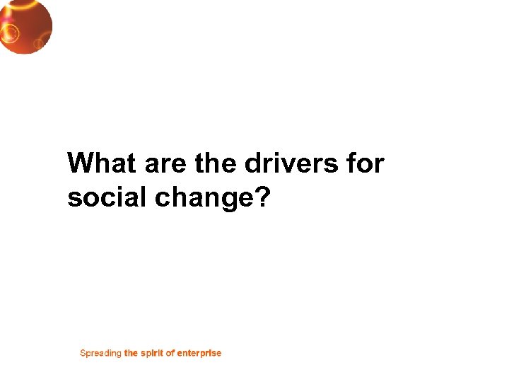 What are the drivers for social change? 