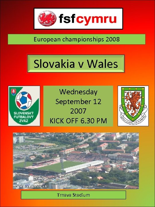 European championships 2008 Slovakia v Wales Wednesday September 12 2007 KICK OFF 6. 30
