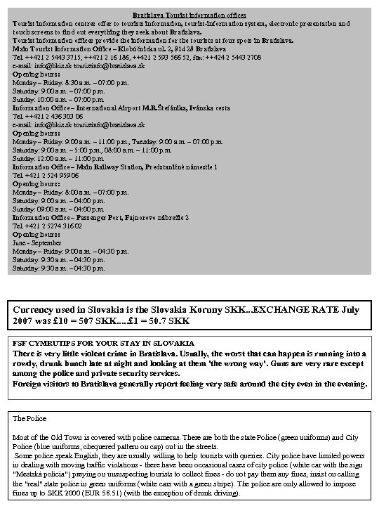 Bratislava Tourist information offices Tourist information centres offer to tourists information, tourist-information system, electronic