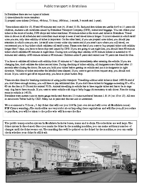 Public transport in Bratislava In Bratislava there are two types of tickets: 1) time-tickets