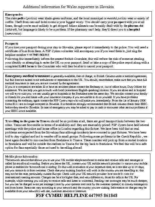 Additional information for Wales supporters in Slovakia Emergencies The state police (polícia) wear khaki-green