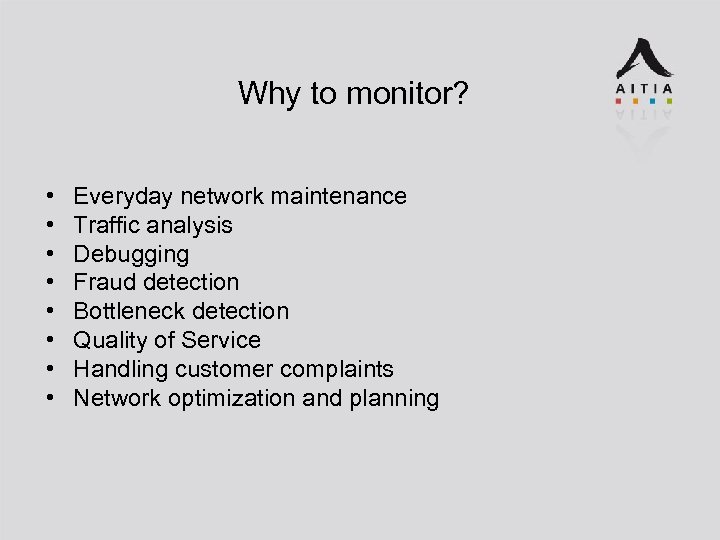 Why to monitor? • • Everyday network maintenance Traffic analysis Debugging Fraud detection Bottleneck