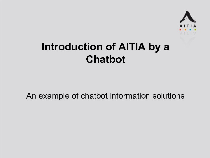Introduction of AITIA by a Chatbot An example of chatbot information solutions 