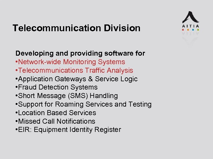 Telecommunication Division Developing and providing software for • Network-wide Monitoring Systems • Telecommunications Traffic