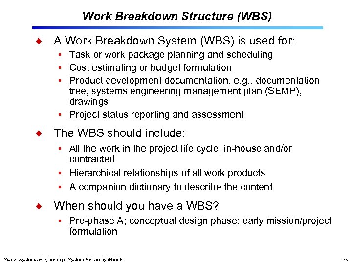 Work Breakdown Structure (WBS) A Work Breakdown System (WBS) is used for: • Task