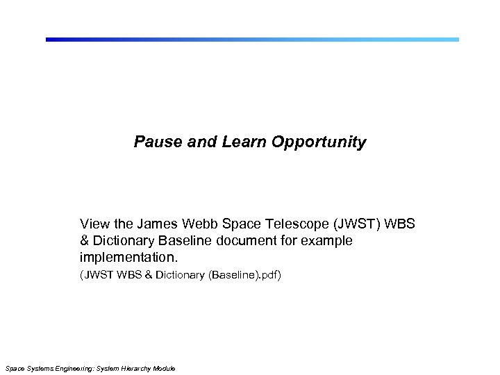 Pause and Learn Opportunity View the James Webb Space Telescope (JWST) WBS & Dictionary