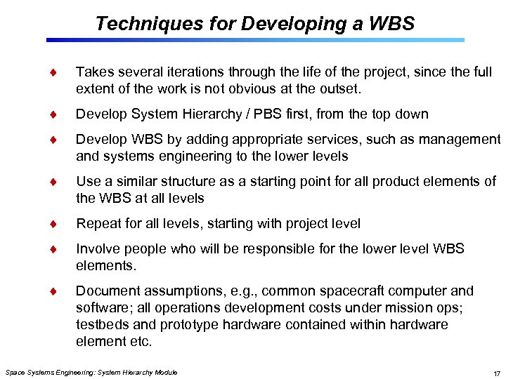 Techniques for Developing a WBS Takes several iterations through the life of the project,