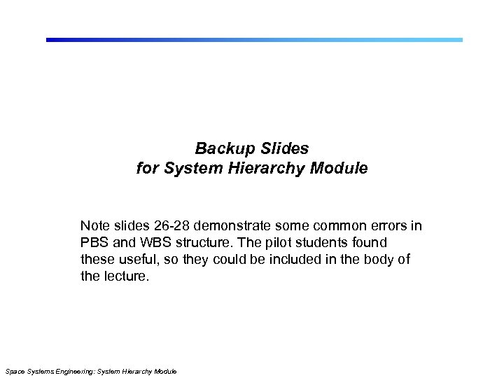 Backup Slides for System Hierarchy Module Note slides 26 -28 demonstrate some common errors