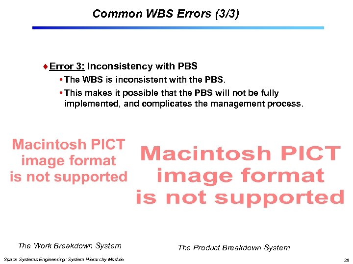 Common WBS Errors (3/3) Error 3: Inconsistency with PBS • The WBS is inconsistent