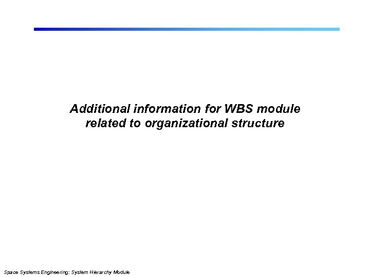 Additional information for WBS module related to organizational structure Space Systems Engineering: System Hierarchy