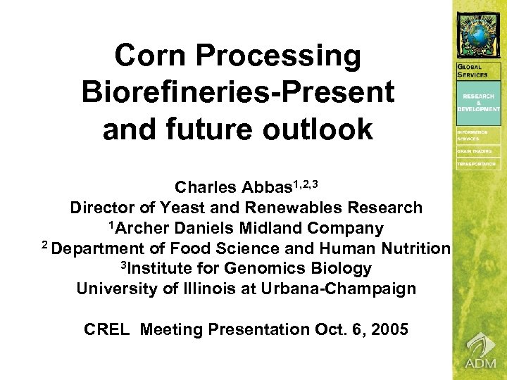 Corn Processing Biorefineries-Present and future outlook Charles Abbas 1, 2, 3 Director of Yeast