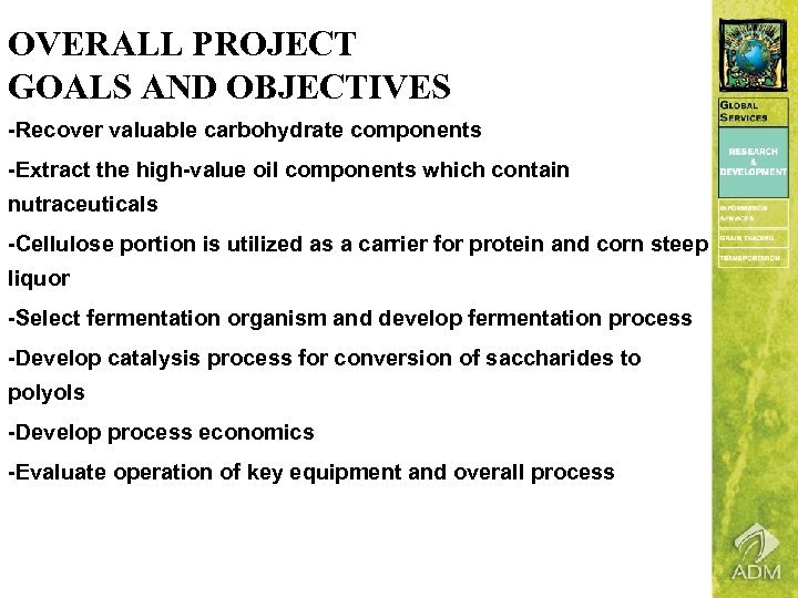 OVERALL PROJECT GOALS AND OBJECTIVES -Recover valuable carbohydrate components -Extract the high-value oil components