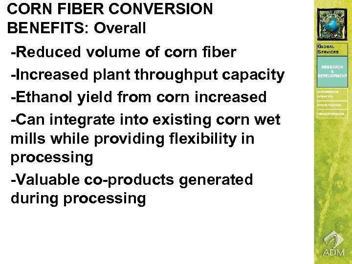 CORN FIBER CONVERSION BENEFITS: Overall -Reduced volume of corn fiber -Increased plant throughput capacity