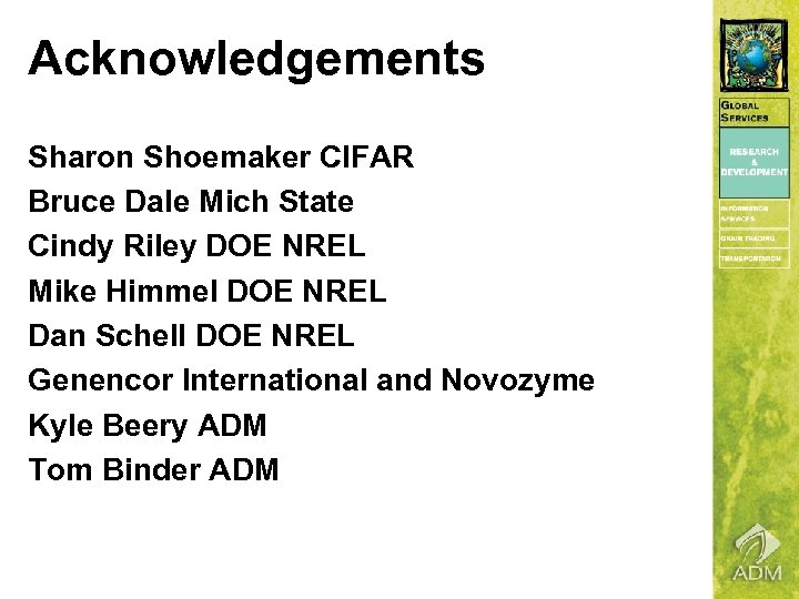 Acknowledgements Sharon Shoemaker CIFAR Bruce Dale Mich State Cindy Riley DOE NREL Mike Himmel