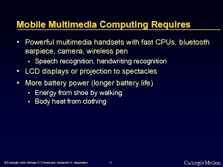 Mobile Multimedia Computing Requires • Powerful multimedia handsets with fast CPUs, bluetooth earpiece, camera,