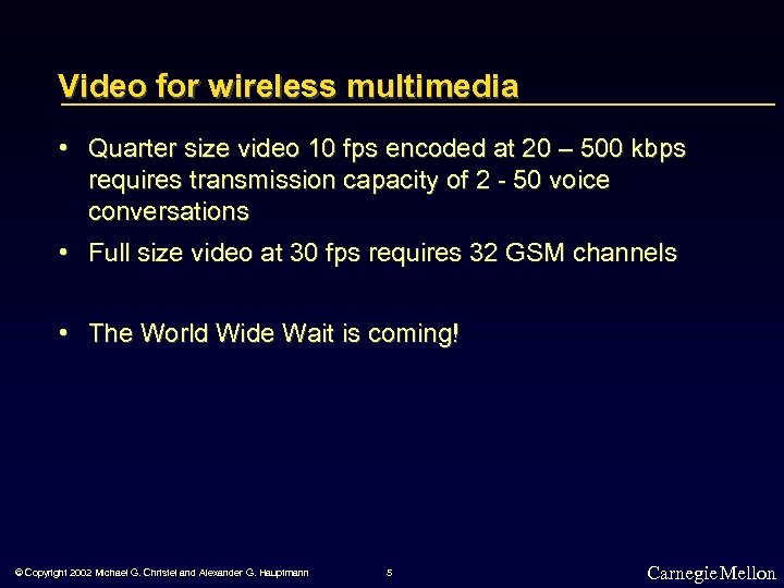 Video for wireless multimedia • Quarter size video 10 fps encoded at 20 –