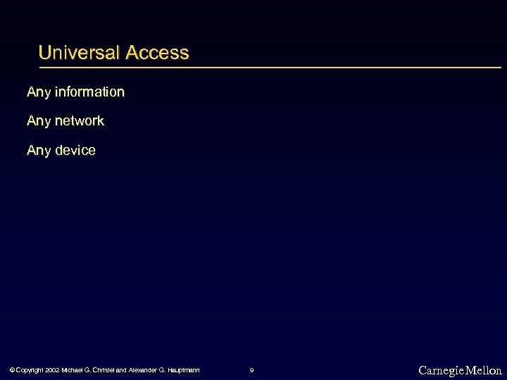 Universal Access Any information Any network Any device © Copyright 2002 Michael G. Christel
