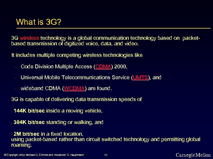 What is 3 G? 3 G wireless technology is a global communication technology based