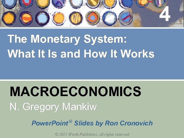4 The Monetary System: What It Is and How It Works MACROECONOMICS N. Gregory