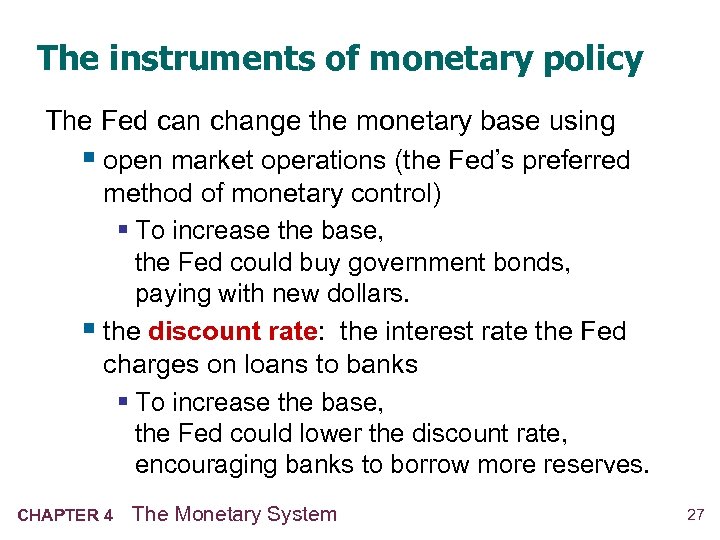 The instruments of monetary policy The Fed can change the monetary base using §