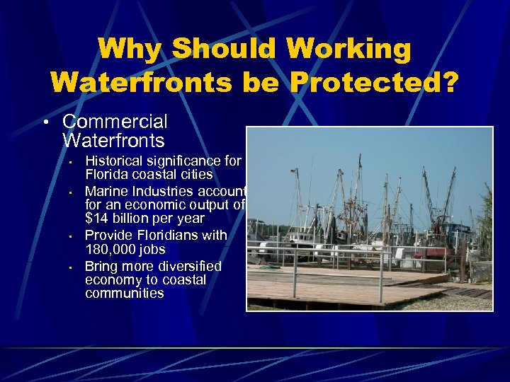 Why Should Working Waterfronts be Protected? • Commercial Waterfronts • • Historical significance for