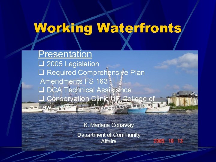 Working Waterfronts Presentation q 2005 Legislation q Required Comprehensive Plan Amendments FS 163 q