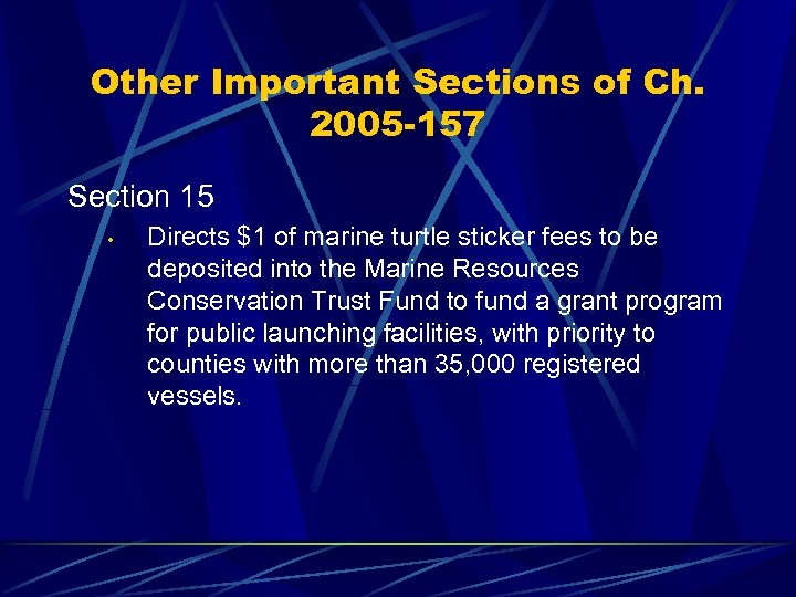 Other Important Sections of Ch. 2005 -157 Section 15 • Directs $1 of marine