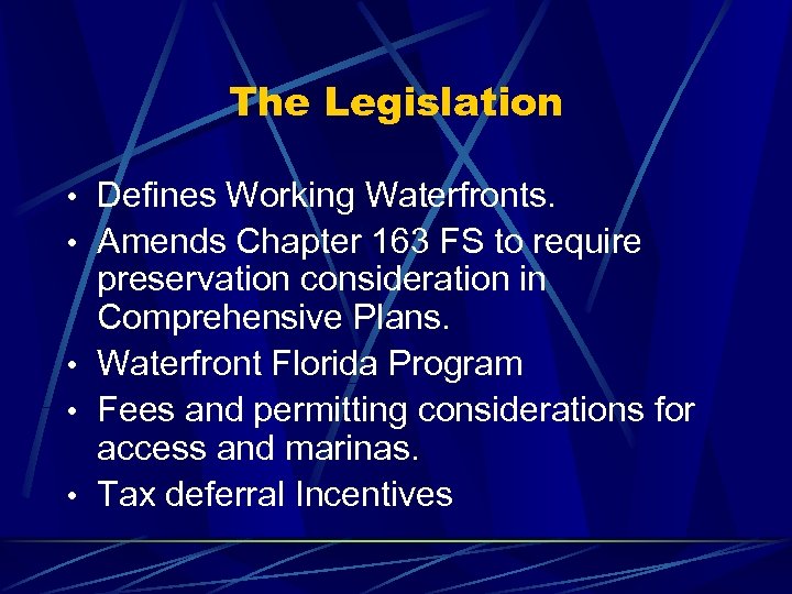 The Legislation • Defines Working Waterfronts. • Amends Chapter 163 FS to require preservation