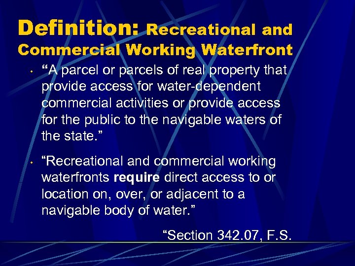 Definition: Recreational and Commercial Working Waterfront • • “A parcel or parcels of real