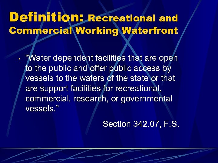 Definition: Recreational and Commercial Working Waterfront • “Water dependent facilities that are open to
