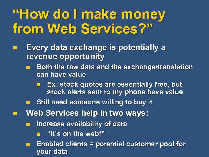 “How do I make money from Web Services? ” n Every data exchange is