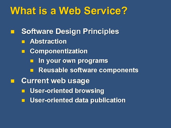 What is a Web Service? n Software Design Principles n n n Abstraction Componentization