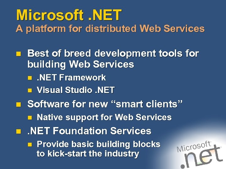 Microsoft. NET A platform for distributed Web Services n Best of breed development tools