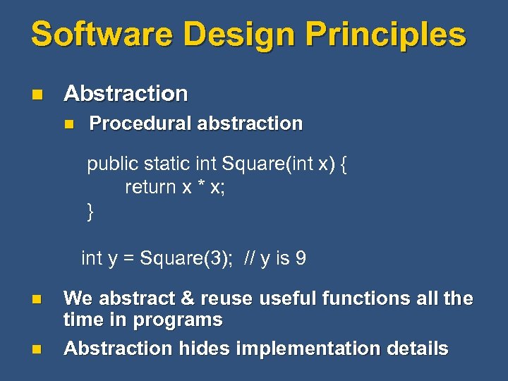 Software Design Principles n Abstraction n Procedural abstraction public static int Square(int x) {