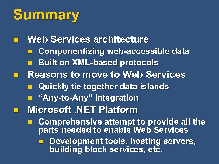 Summary n Web Services architecture n n n Reasons to move to Web Services