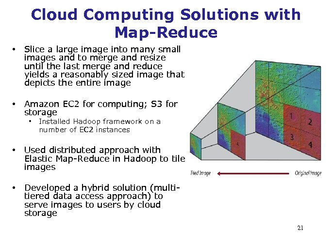 Cloud Computing Solutions with Map-Reduce • Slice a large image into many small images