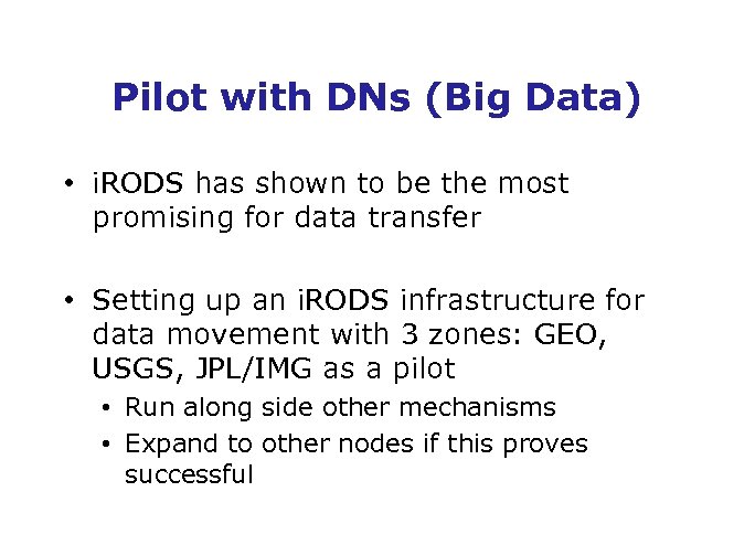 Pilot with DNs (Big Data) • i. RODS has shown to be the most