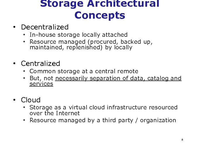 Storage Architectural Concepts • Decentralized • In-house storage locally attached • Resource managed (procured,