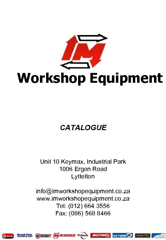 Workshop Equipment CATALOGUE Unit 10 Keymax, Industrial Park 1006 Ergon Road Lyttelton info@imworkshopequipment. co.