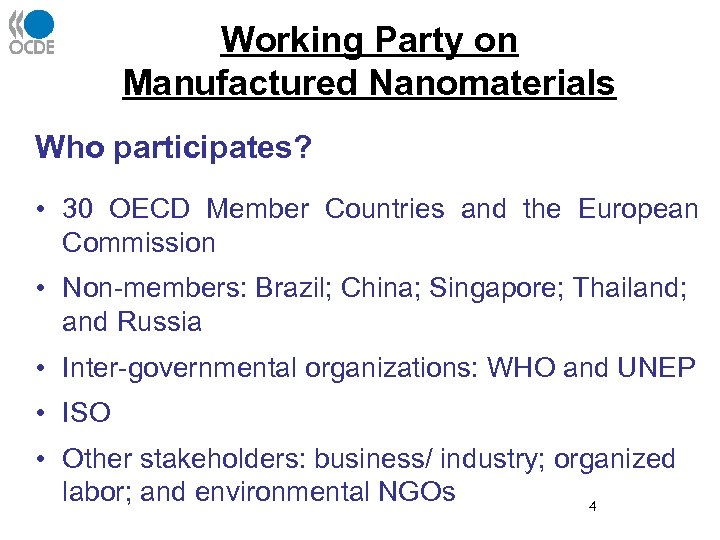 Working Party on Manufactured Nanomaterials Who participates? • 30 OECD Member Countries and the